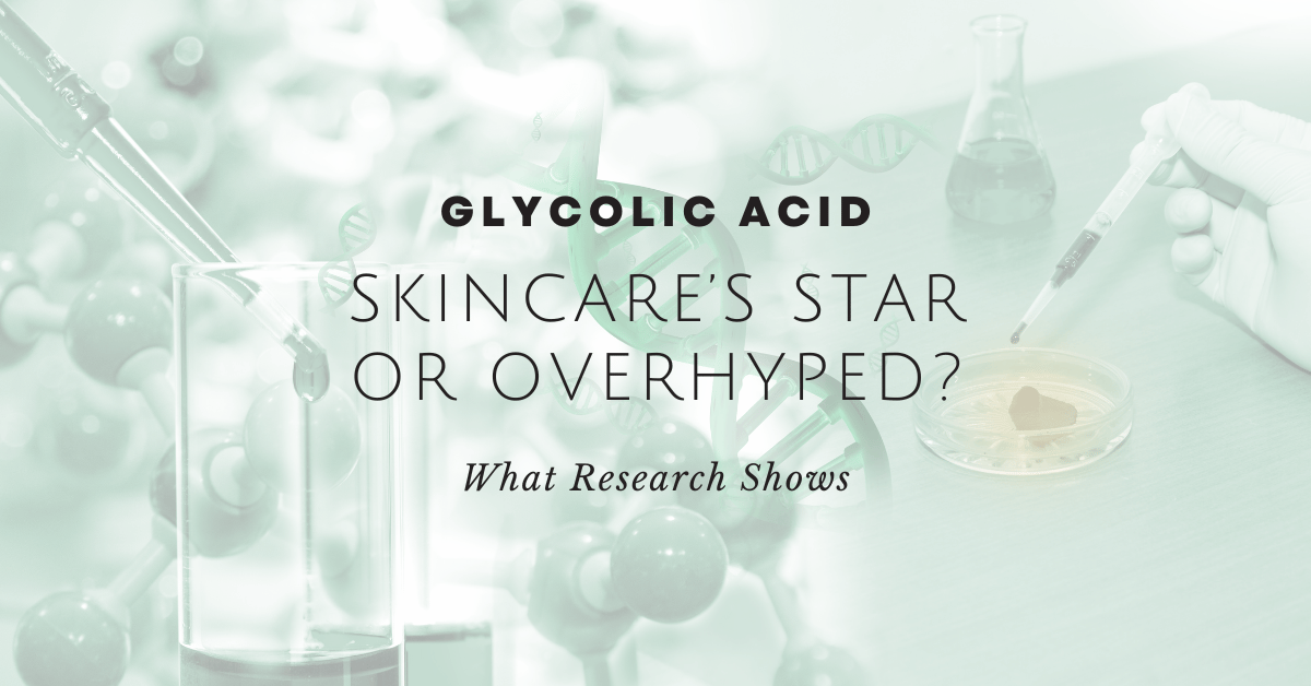 Glycolic Acid Uncovered: What Science Says About It