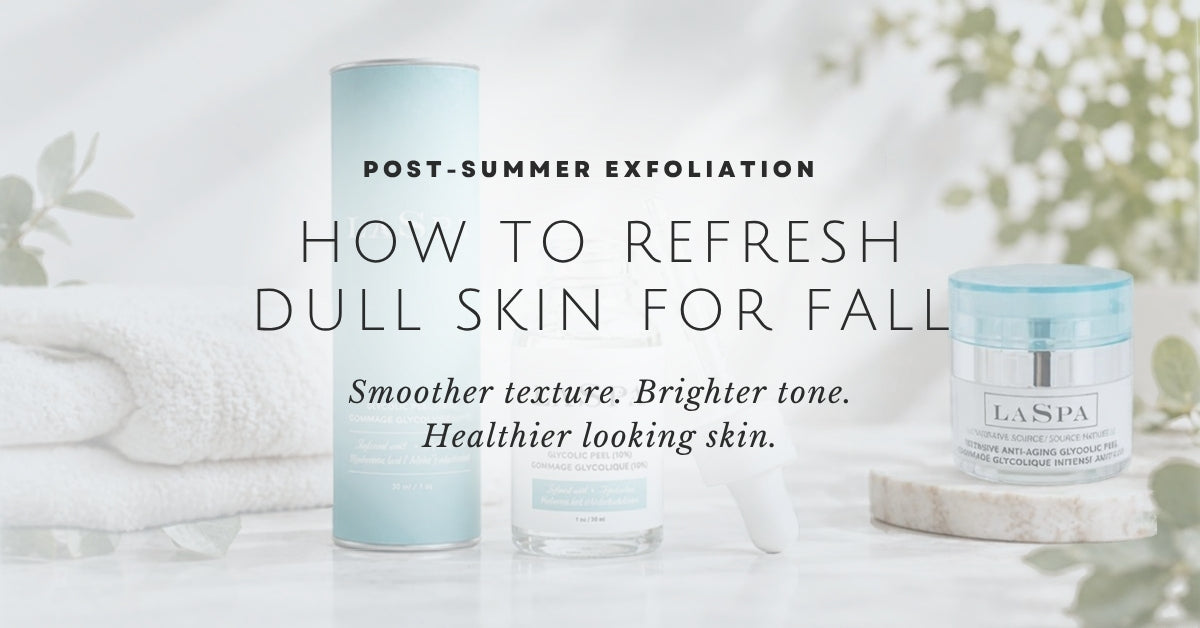 Post-Summer Exfoliation: How to Refresh Dull Skin for Fall